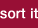 Sort it